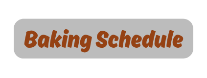 Baking Schedule